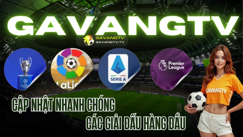 Cac giai dau bong da hang dau voi ket qua bong da hom nay cap nhat nhanh tren GavangTV