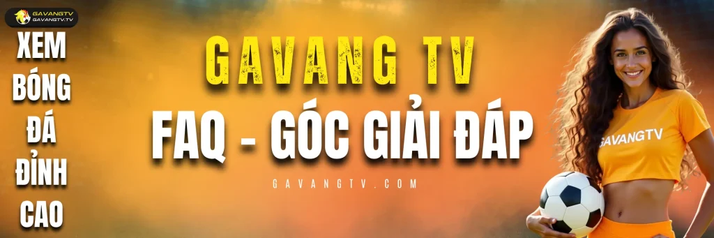 Câu Hỏi Thường Gặp (FAQ) – Xem Bóng Đá Trực Tuyến Trên Gà Vàng TV