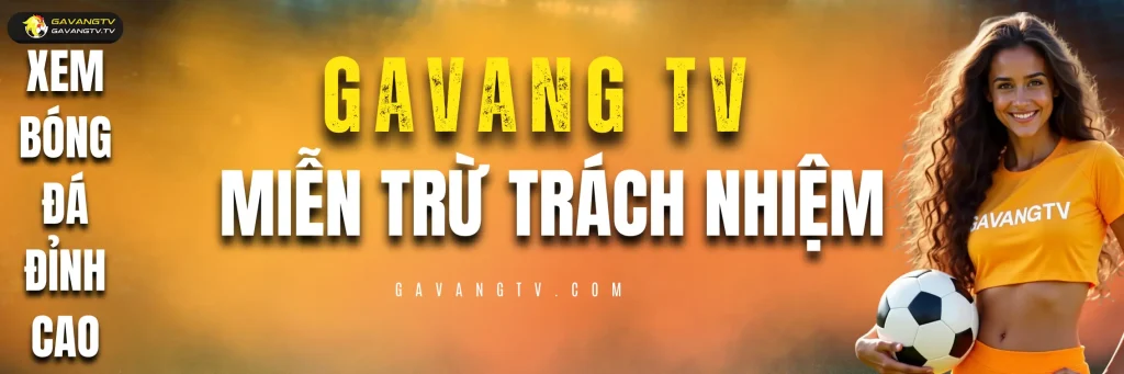 Miễn Trừ Trách Nhiệm – Gà Vàng TV