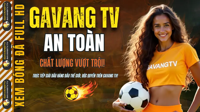 GavangTV trang chu chinh thuc, nen tang xem bong da truc tuyen dinh cao mien phi